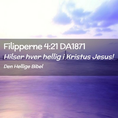 Picture 02 - Filipperne 4:21 DA1871 - Hilser hver hellig i Kristus - Bible Verse Picture