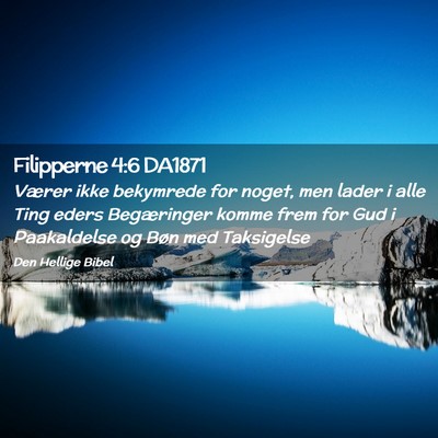 Picture 02 - Filipperne 4:6 DA1871 - Værer ikke bekymrede for noget, men lader i alle - Bible Verse Picture