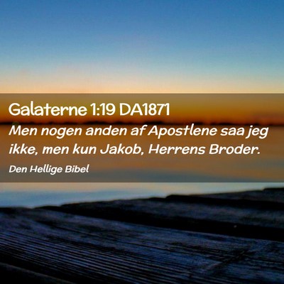 Picture 02 - Galaterne 1:19 DA1871 - Men nogen anden af Apostlene saa jeg ikke, men - Bible Verse Picture