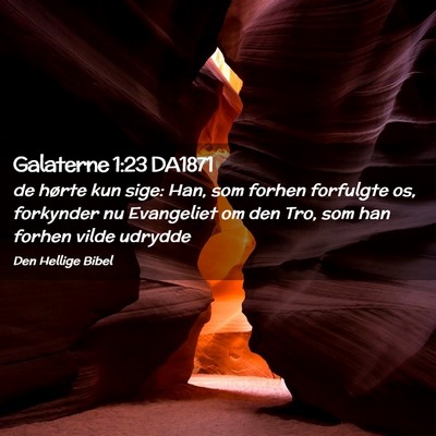 Picture 02 - Galaterne 1:23 DA1871 - de hørte kun sige: Han, som forhen forfulgte os, - Bible Verse Picture