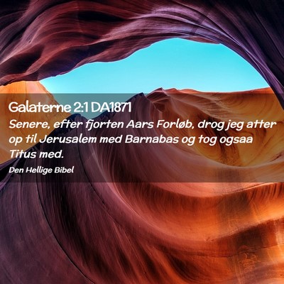 Picture 02 - Galaterne 2:1 DA1871 - Senere, efter fjorten Aars Forløb, drog jeg - Bible Verse Picture