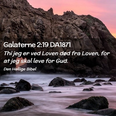 Picture 02 - Galaterne 2:19 DA1871 - Thi jeg er ved Loven død fra Loven, for at jeg - Bible Verse Picture