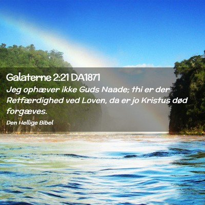 Picture 02 - Galaterne 2:21 DA1871 - Jeg ophæver ikke Guds Naade; thi er der - Bible Verse Picture