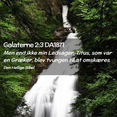 Picture 02 - Galaterne 2:3 DA1871 - Men end ikke min Ledsager, Titus, som var en - Bible Verse Picture