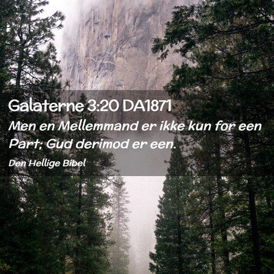 Picture 02 - Galaterne 3:20 DA1871 - Men en Mellemmand er ikke kun for een Part; Gud - Bible Verse Picture
