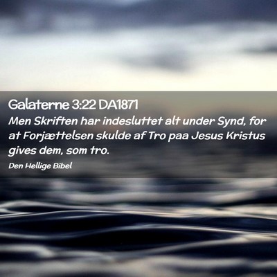Picture 02 - Galaterne 3:22 DA1871 - Men Skriften har indesluttet alt under Synd, for - Bible Verse Picture