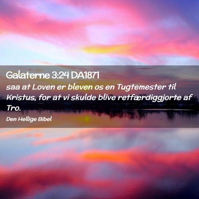 Picture 02 - Galaterne 3:24 DA1871 - saa at Loven er bleven os en Tugtemester til - Bible Verse Picture