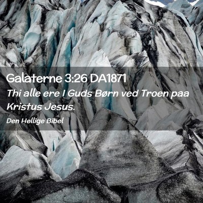 Picture 02 - Galaterne 3:26 DA1871 - Thi alle ere I Guds Børn ved Troen paa Kristus - Bible Verse Picture