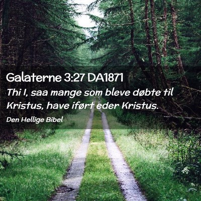 Picture 02 - Galaterne 3:27 DA1871 - Thi I, saa mange som bleve døbte til Kristus, - Bible Verse Picture