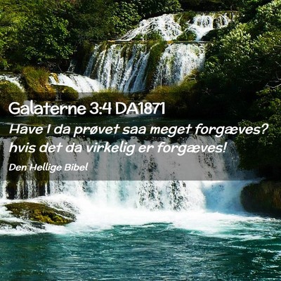 Picture 02 - Galaterne 3:4 DA1871 - Have I da prøvet saa meget forgæves? hvis det - Bible Verse Picture