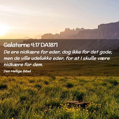 Picture 02 - Galaterne 4:17 DA1871 - De ere nidkære for eder, dog ikke for det gode; - Bible Verse Picture