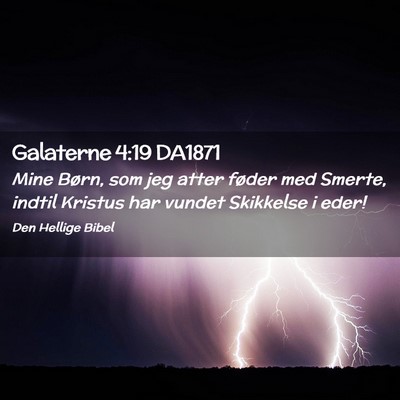Picture 02 - Galaterne 4:19 DA1871 - Mine Børn, som jeg atter føder med Smerte, - Bible Verse Picture