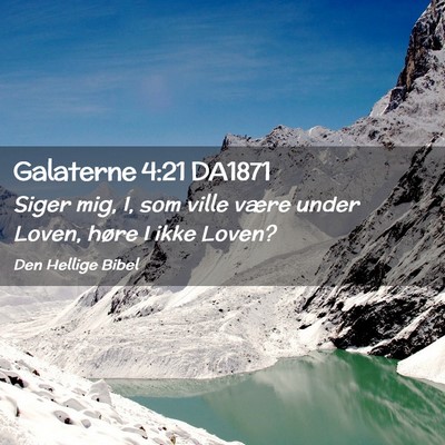 Picture 02 - Galaterne 4:21 DA1871 - Siger mig, I, som ville være under Loven, høre - Bible Verse Picture