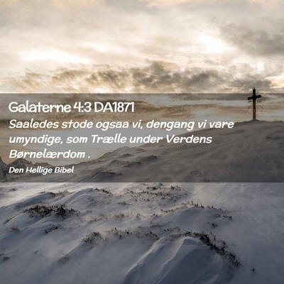 Picture 02 - Galaterne 4:3 DA1871 - Saaledes stode ogsaa vi, dengang vi vare - Bible Verse Picture
