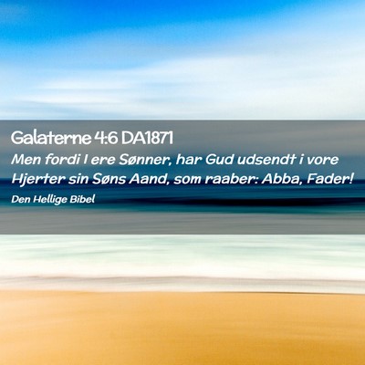 Picture 02 - Galaterne 4:6 DA1871 - Men fordi I ere Sønner, har Gud udsendt i vore - Bible Verse Picture