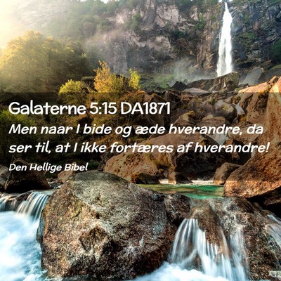 Picture 02 - Galaterne 5:15 DA1871 - Men naar I bide og æde hverandre, da ser til, at - Bible Verse Picture