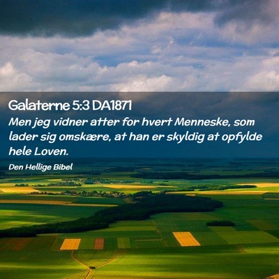 Picture 02 - Galaterne 5:3 DA1871 - Men jeg vidner atter for hvert Menneske, som - Bible Verse Picture