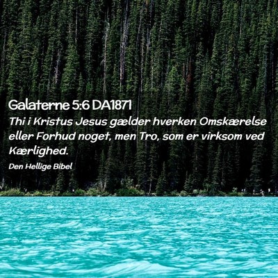 Picture 02 - Galaterne 5:6 DA1871 - Thi i Kristus Jesus gælder hverken Omskærelse - Bible Verse Picture