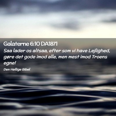 Picture 02 - Galaterne 6:10 DA1871 - Saa lader os altsaa, efter som vi have Lejlighed, - Bible Verse Picture