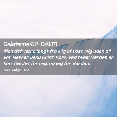 Picture 02 - Galaterne 6:14 DA1871 - Men det være langt fra mig at rose mig uden af - Bible Verse Picture