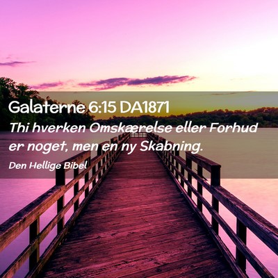 Picture 02 - Galaterne 6:15 DA1871 - Thi hverken Omskærelse eller Forhud er noget, - Bible Verse Picture