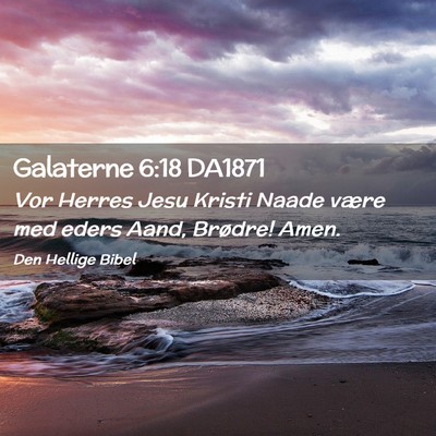 Picture 02 - Galaterne 6:18 DA1871 - Vor Herres Jesu Kristi Naade være med eders - Bible Verse Picture