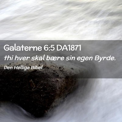 Picture 02 - Galaterne 6:5 DA1871 - thi hver skal bære sin egen - Bible Verse Picture
