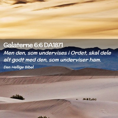 Picture 02 - Galaterne 6:6 DA1871 - Men den, som undervises i Ordet, skal dele alt - Bible Verse Picture