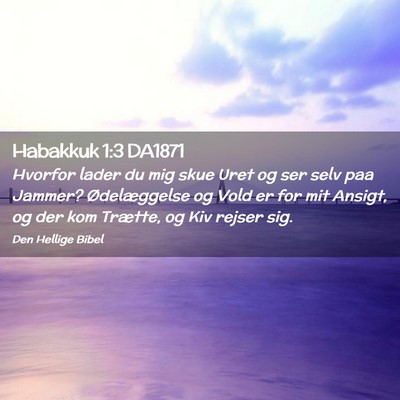 Picture 02 - Habakkuk 1:3 DA1871 - Hvorfor lader du mig skue Uret og ser selv paa - Bible Verse Picture