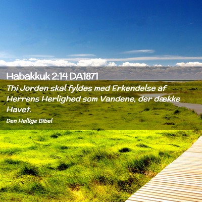 Picture 02 - Habakkuk 2:14 DA1871 - Thi Jorden skal fyldes med Erkendelse af Herrens - Bible Verse Picture
