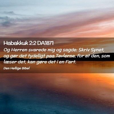 Picture 02 - Habakkuk 2:2 DA1871 - Og Herren svarede mig og sagde: Skriv Synet, og - Bible Verse Picture