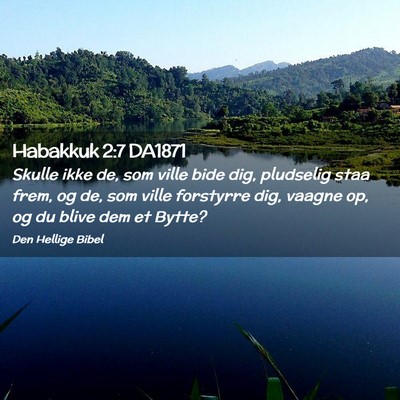 Picture 02 - Habakkuk 2:7 DA1871 - Skulle ikke de, som ville bide dig, pludselig - Bible Verse Picture