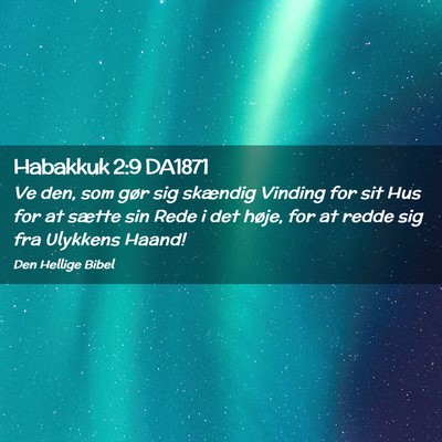 Picture 02 - Habakkuk 2:9 DA1871 - Ve den, som gør sig skændig Vinding for sit Hus - Bible Verse Picture