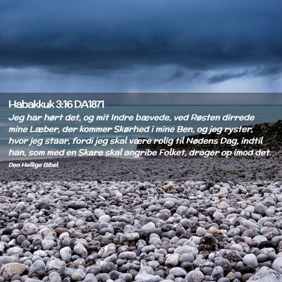 Picture 02 - Habakkuk 3:16 DA1871 - Jeg har hørt det, og mit Indre bævede, ved - Bible Verse Picture