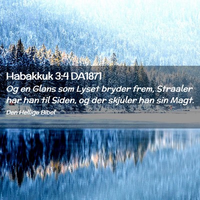 Picture 02 - Habakkuk 3:4 DA1871 - Og en Glans som Lyset bryder frem, Straaler har - Bible Verse Picture