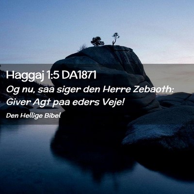 Picture 02 - Haggaj 1:5 DA1871 - Og nu, saa siger den Herre Zebaoth: Giver Agt paa - Bible Verse Picture