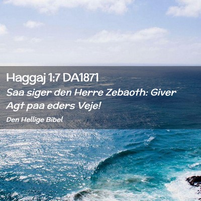Picture 02 - Haggaj 1:7 DA1871 - Saa siger den Herre Zebaoth: Giver Agt paa eders - Bible Verse Picture