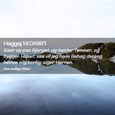 Picture 02 - Haggaj 1:8 DA1871 - Gaar op paa Bjerget, og henter Tømmer, og bygger - Bible Verse Picture
