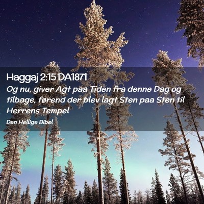 Picture 02 - Haggaj 2:15 DA1871 - Og nu, giver Agt paa Tiden fra denne Dag og - Bible Verse Picture