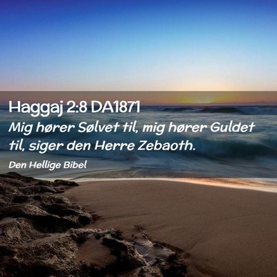 Picture 02 - Haggaj 2:8 DA1871 - Mig hører Sølvet til, mig hører Guldet til, - Bible Verse Picture