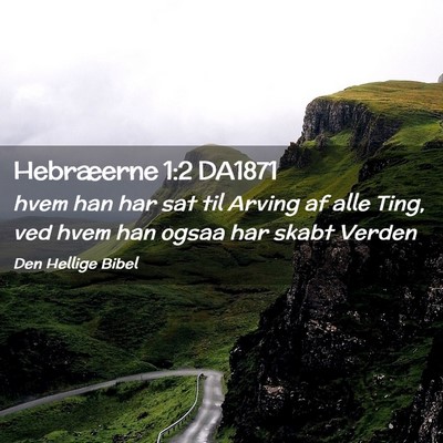Picture 02 - Hebræerne 1:2 DA1871 - hvem han har sat til Arving af alle Ting, ved - Bible Verse Picture