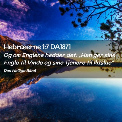 Picture 02 - Hebræerne 1:7 DA1871 - Og om Englene hedder det: „Han gør sine Engle - Bible Verse Picture