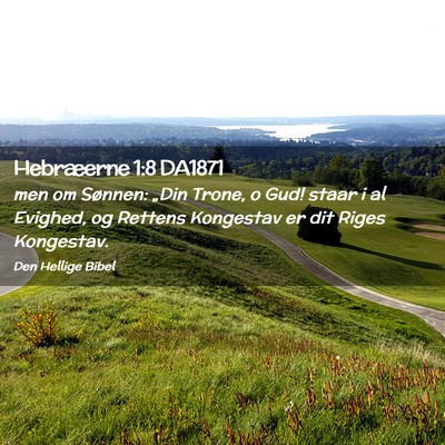 Picture 02 - Hebræerne 1:8 DA1871 - men om Sønnen: „Din Trone, o Gud! staar i al - Bible Verse Picture