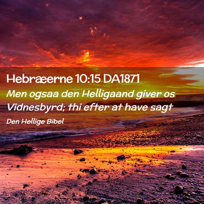 Picture 02 - Hebræerne 10:15 DA1871 - Men ogsaa den Helligaand giver os Vidnesbyrd; thi - Bible Verse Picture