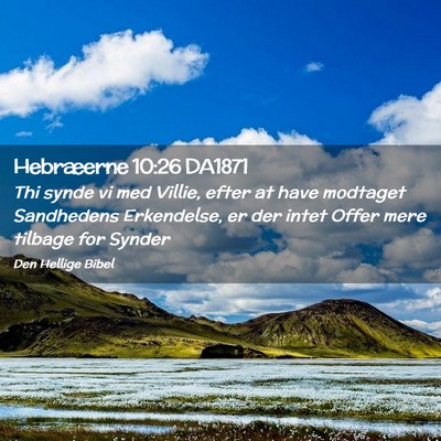 Picture 02 - Hebræerne 10:26 DA1871 - Thi synde vi med Villie, efter at have modtaget - Bible Verse Picture