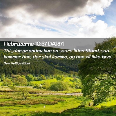 Picture 02 - Hebræerne 10:37 DA1871 - Thi „der er endnu kun en saare liden Stund, saa - Bible Verse Picture