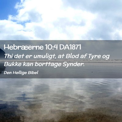 Picture 02 - Hebræerne 10:4 DA1871 - Thi det er umuligt, at Blod af Tyre og Bukke kan - Bible Verse Picture