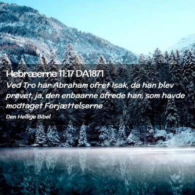 Picture 02 - Hebræerne 11:17 DA1871 - Ved Tro har Abraham ofret Isak, da han blev - Bible Verse Picture