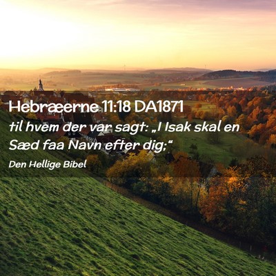Picture 02 - Hebræerne 11:18 DA1871 - til hvem der var sagt: „I Isak skal en Sæd faa - Bible Verse Picture