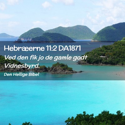 Picture 02 - Hebræerne 11:2 DA1871 - Ved den fik jo de gamle godt - Bible Verse Picture